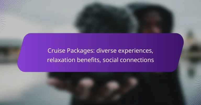 Cruise Packages: diverse experiences, relaxation benefits, social connections