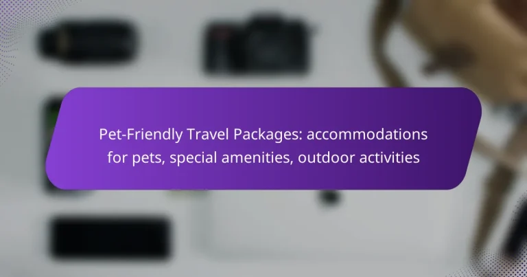 Pet-Friendly Travel Packages: accommodations for pets, special amenities, outdoor activities