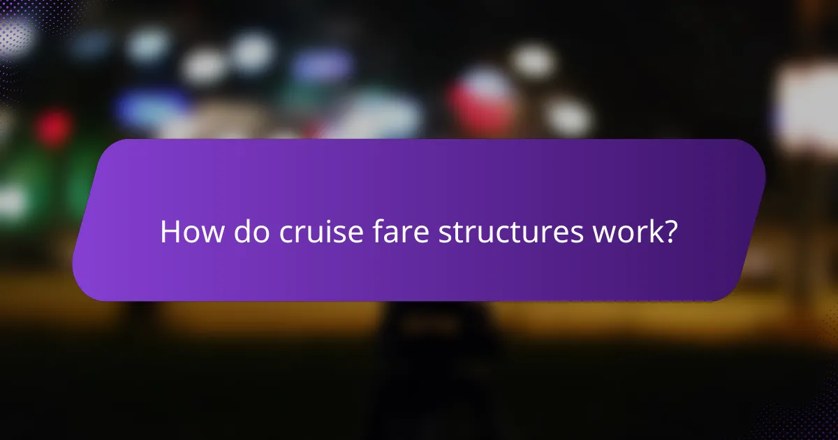 How do cruise fare structures work?