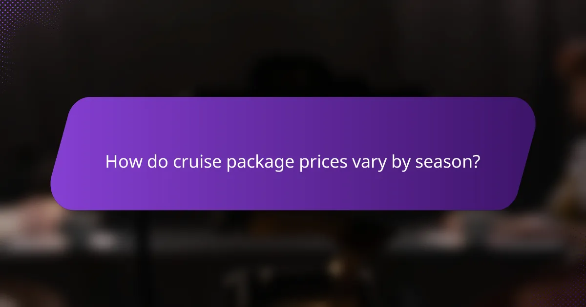 How do cruise package prices vary by season?