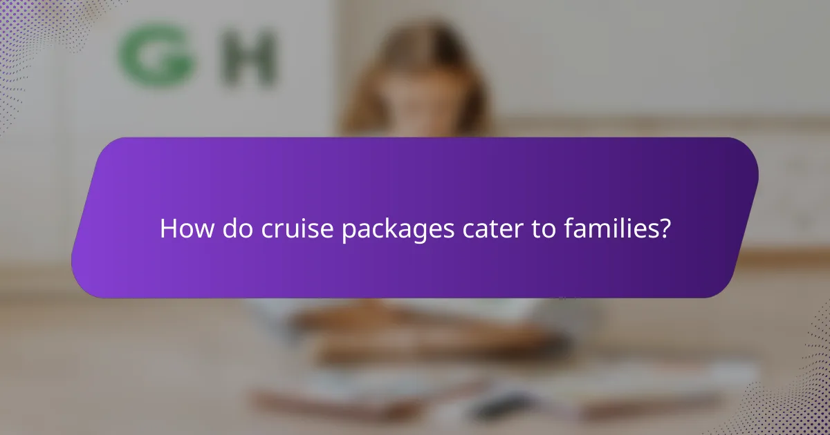 How do cruise packages cater to families?