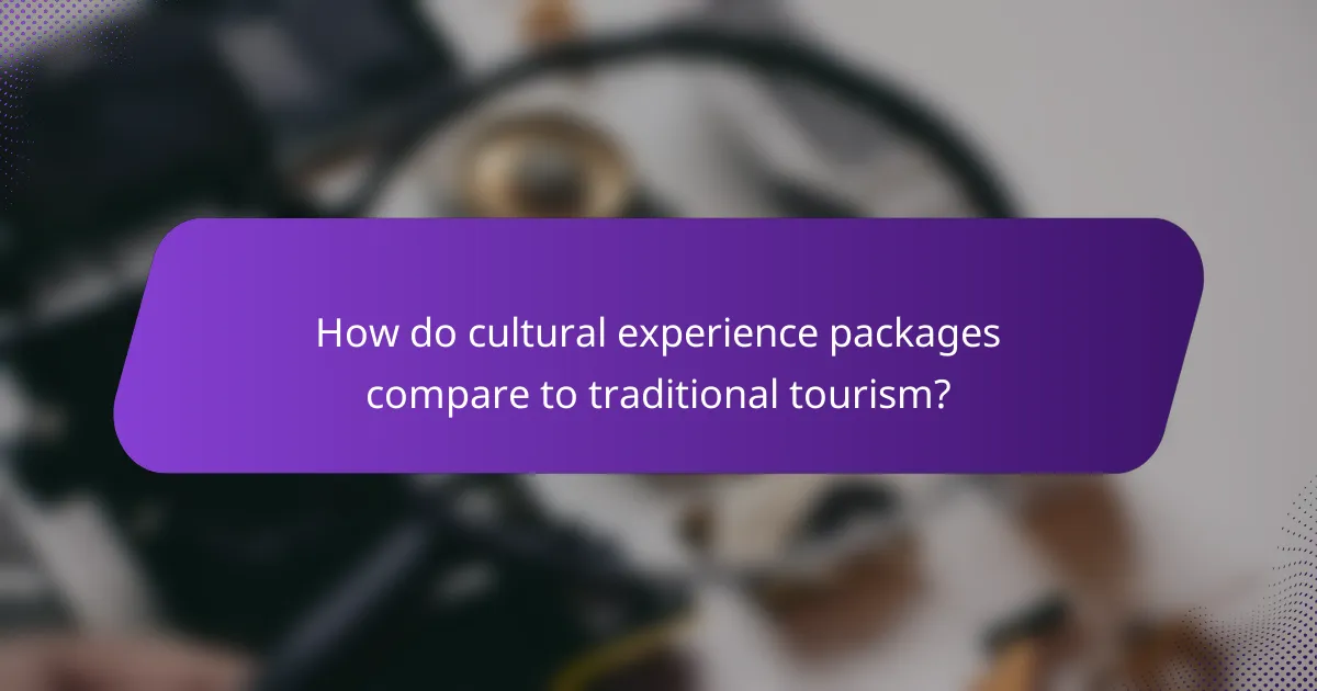 How do cultural experience packages compare to traditional tourism?
