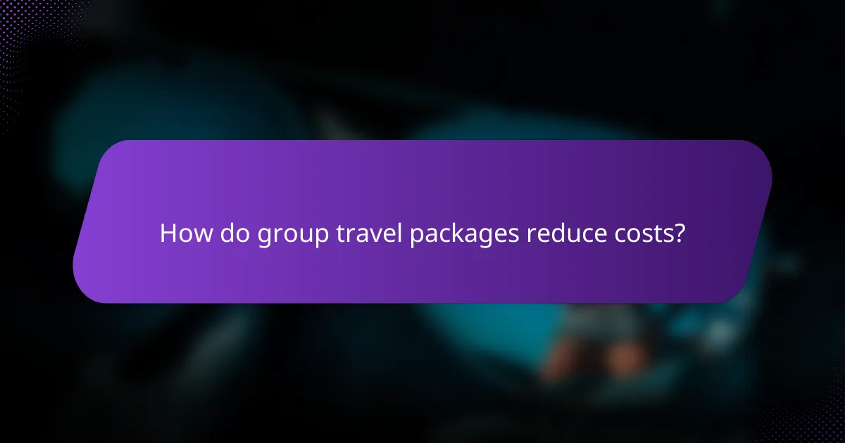 How do group travel packages reduce costs?