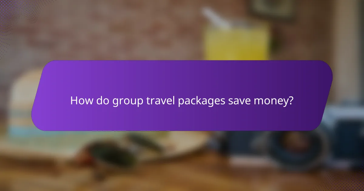 How do group travel packages save money?