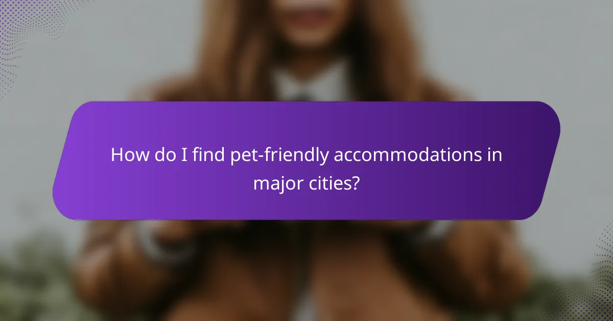 How do I find pet-friendly accommodations in major cities?