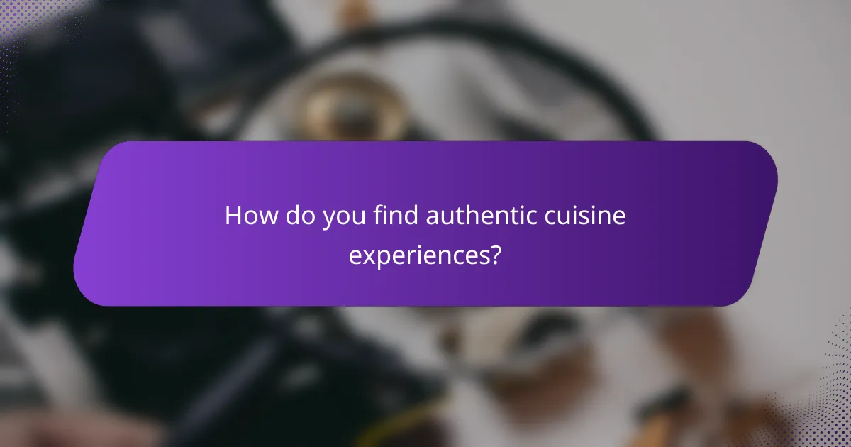 How do you find authentic cuisine experiences?