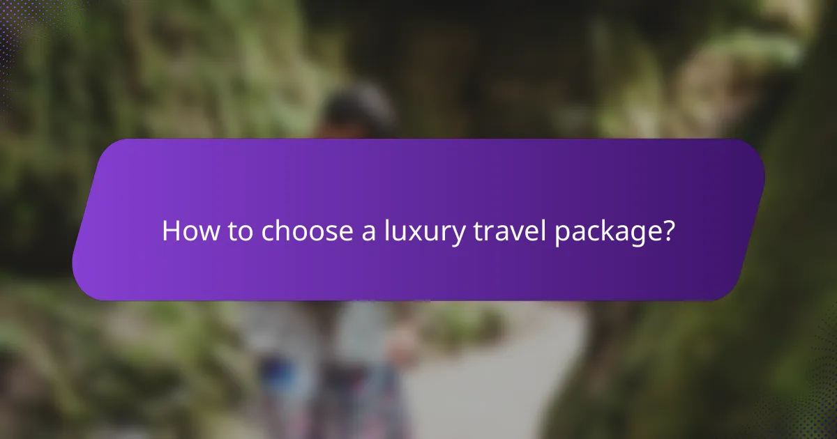 How to choose a luxury travel package?