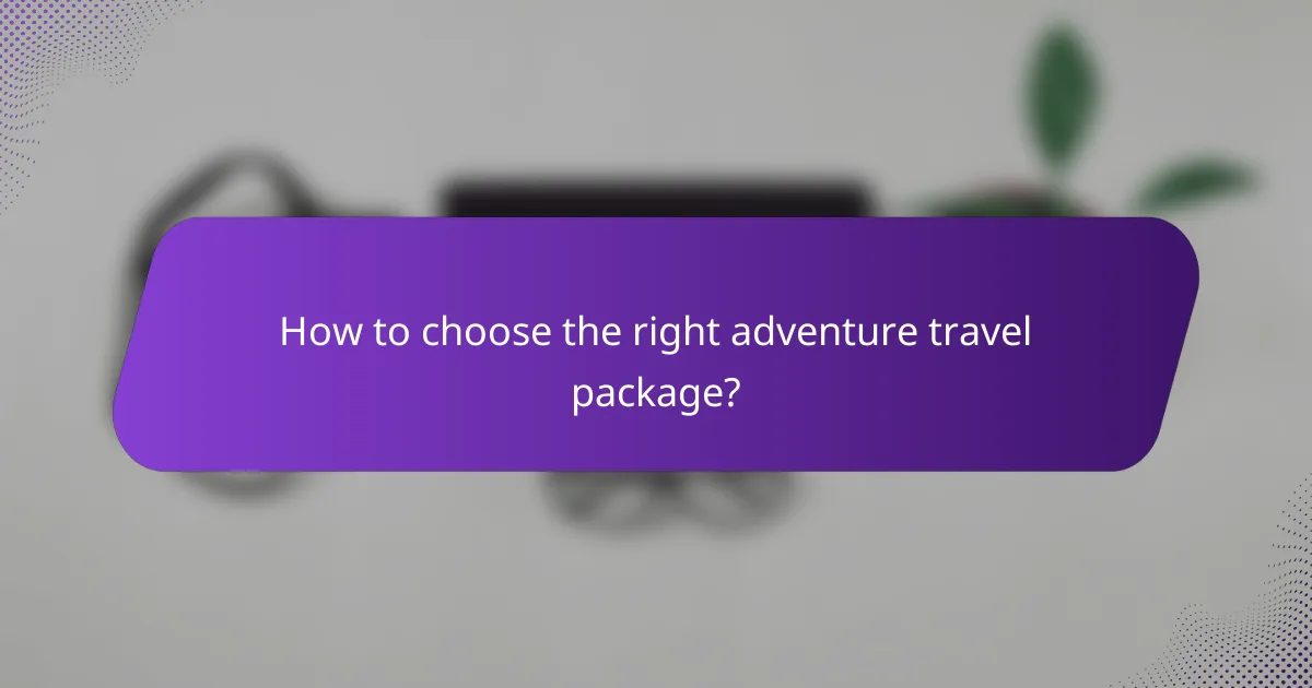 How to choose the right adventure travel package?