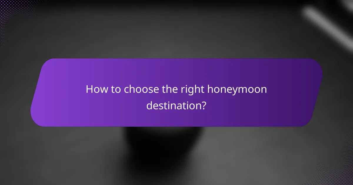 How to choose the right honeymoon destination?