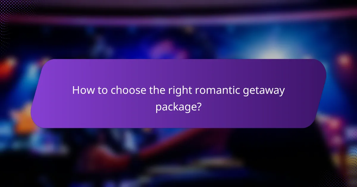 How to choose the right romantic getaway package?