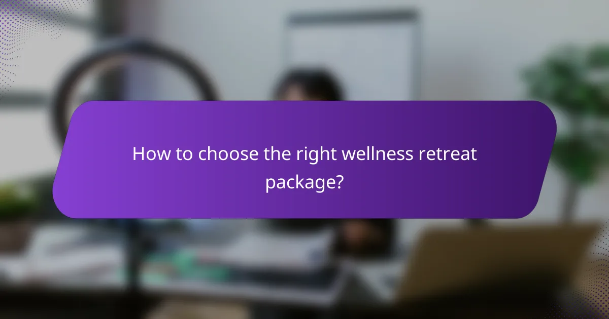 How to choose the right wellness retreat package?