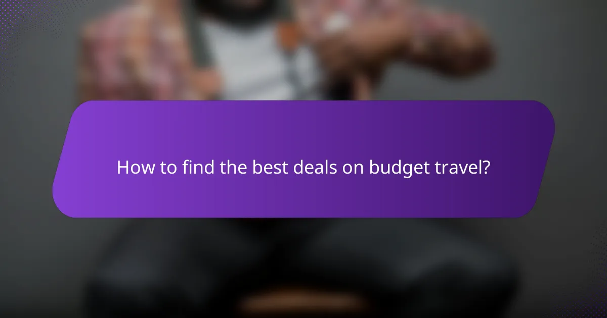 How to find the best deals on budget travel?