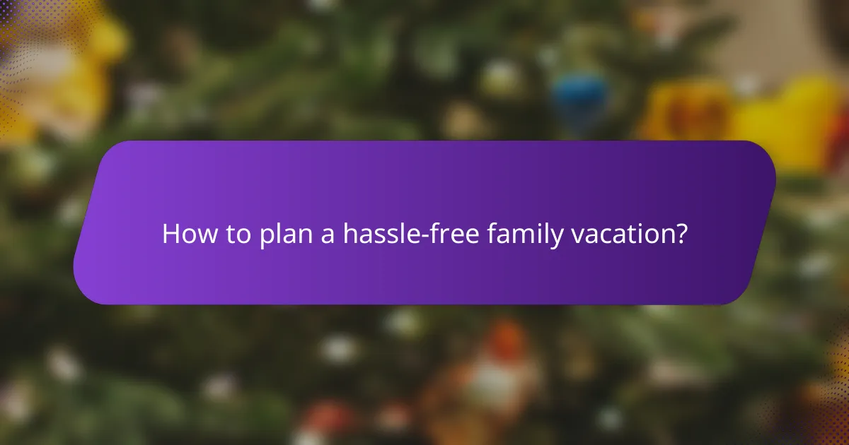 How to plan a hassle-free family vacation?