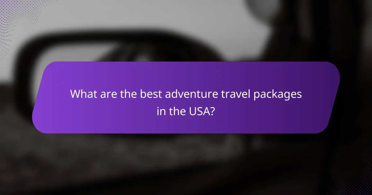 What are the best adventure travel packages in the USA?