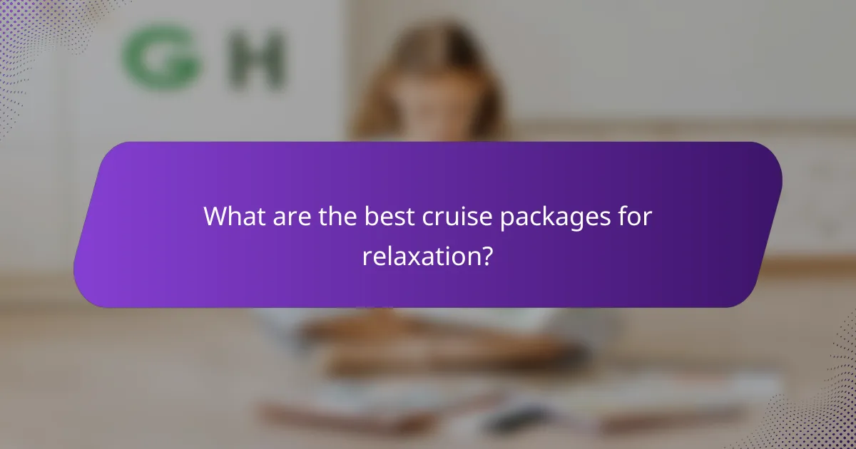 What are the best cruise packages for relaxation?