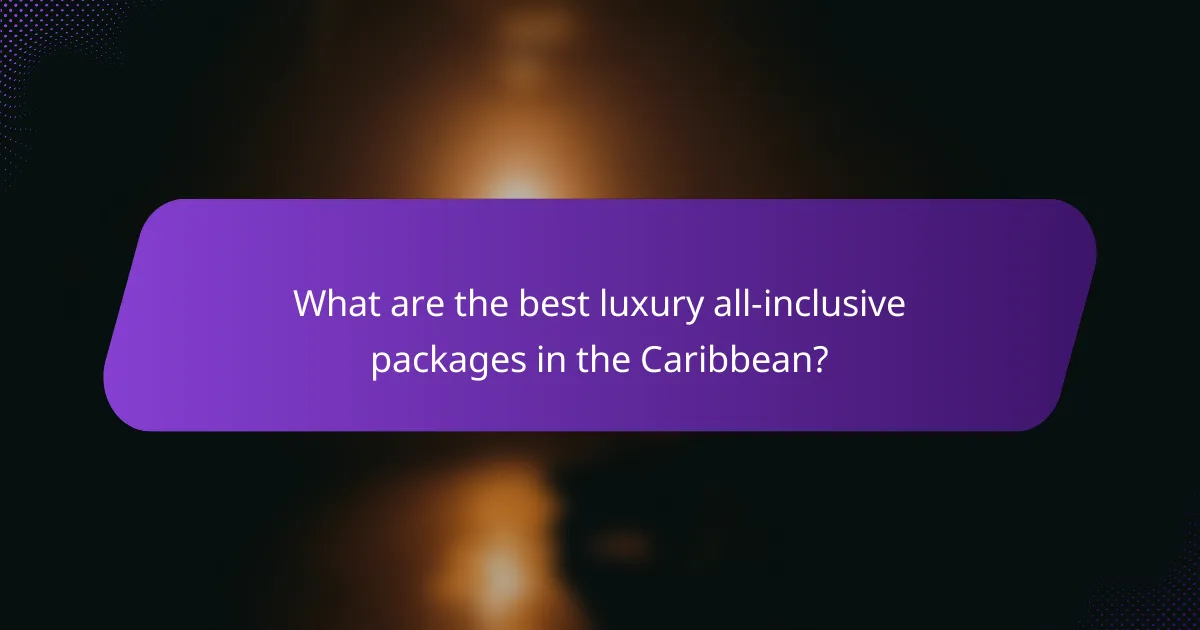 What are the best luxury all-inclusive packages in the Caribbean?