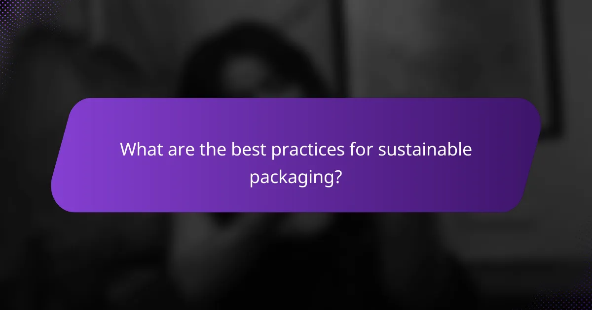 What are the best practices for sustainable packaging?