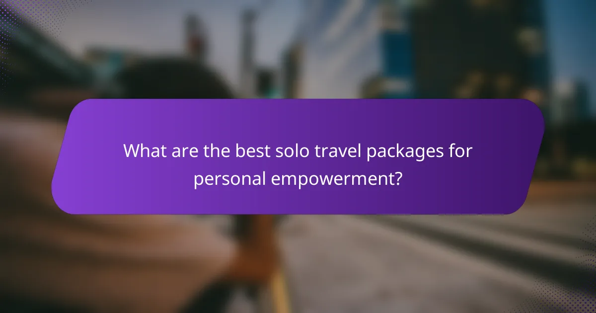 What are the best solo travel packages for personal empowerment?