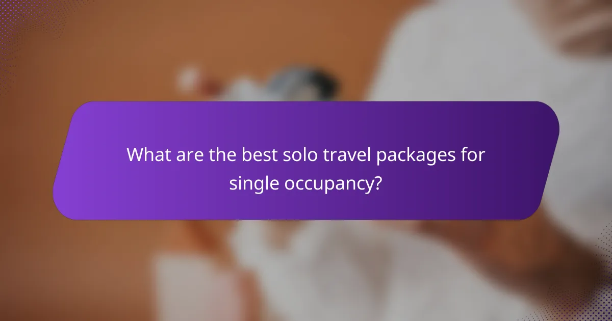 What are the best solo travel packages for single occupancy?
