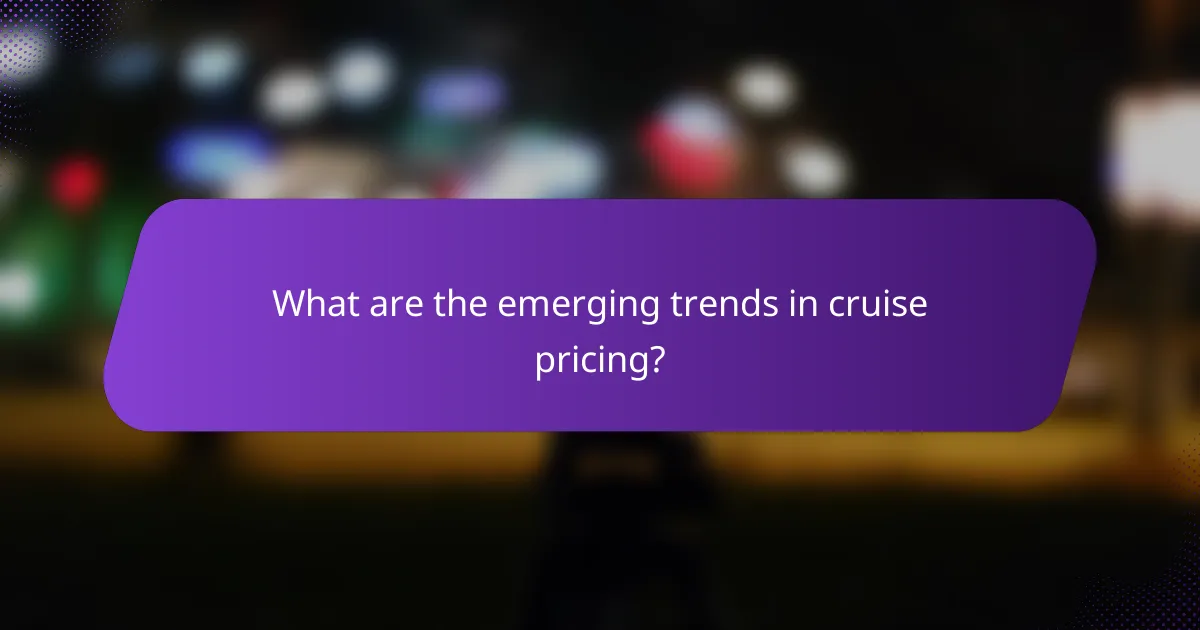 What are the emerging trends in cruise pricing?