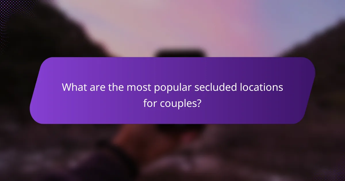 What are the most popular secluded locations for couples?