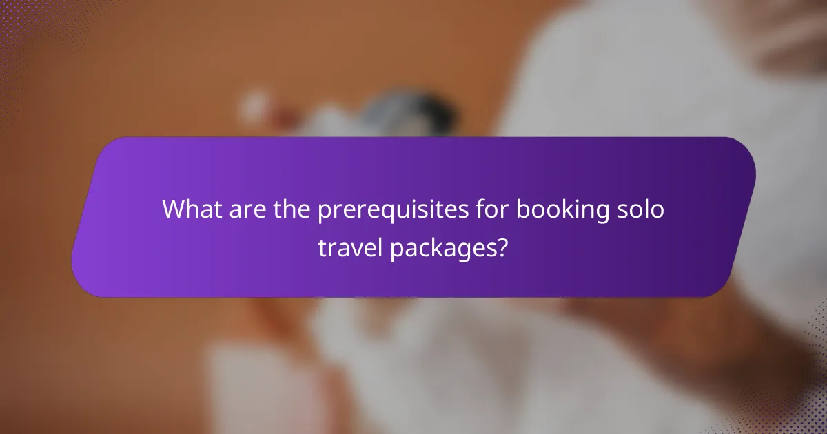 What are the prerequisites for booking solo travel packages?
