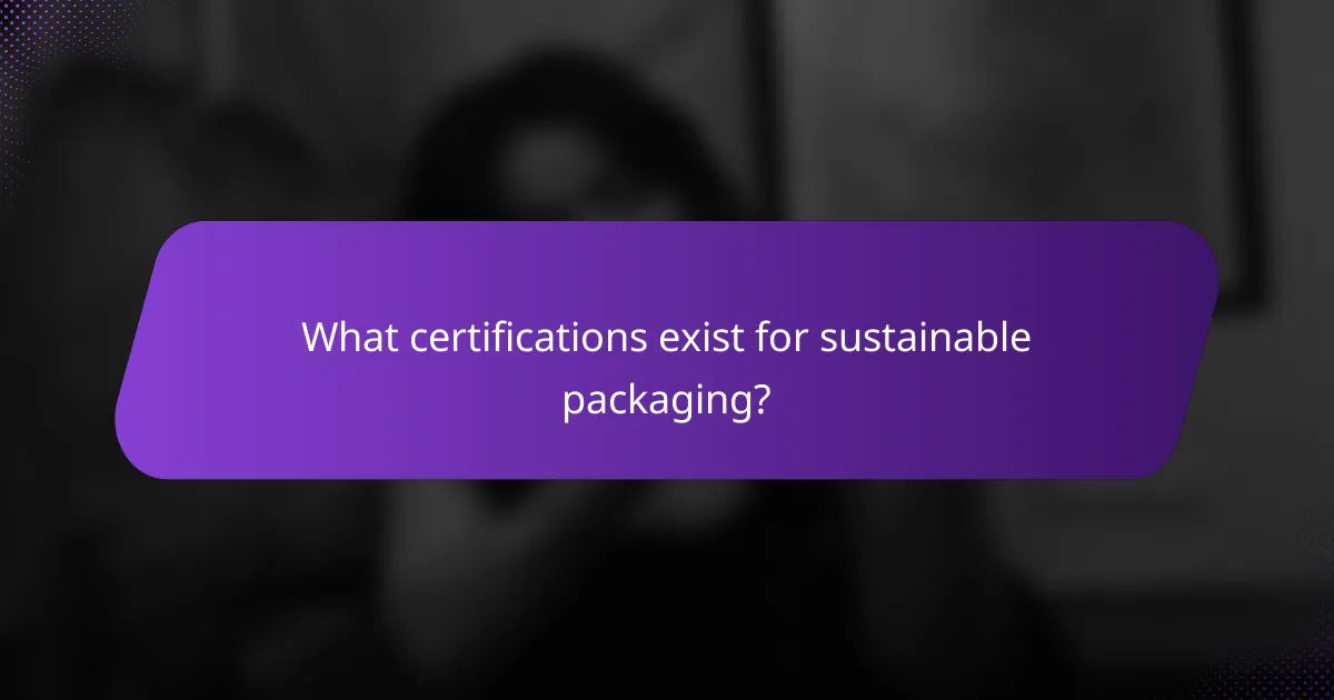 What certifications exist for sustainable packaging?