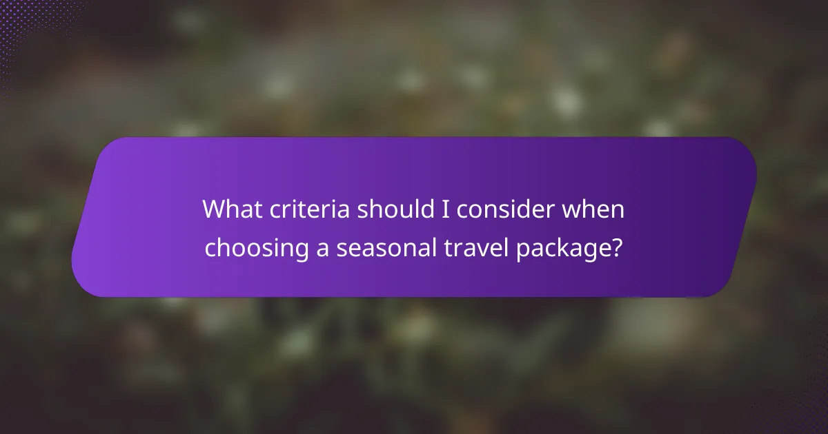 What criteria should I consider when choosing a seasonal travel package?