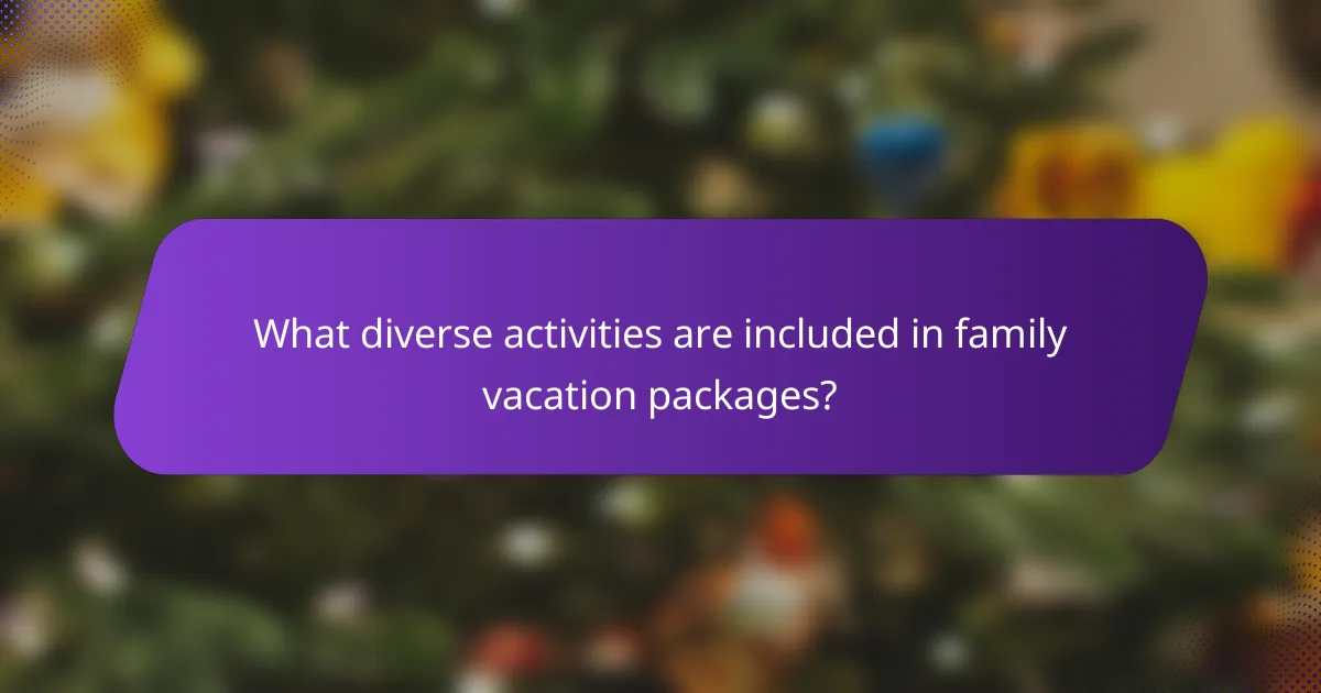 What diverse activities are included in family vacation packages?