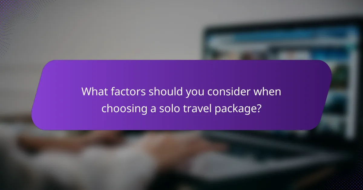 What factors should you consider when choosing a solo travel package?