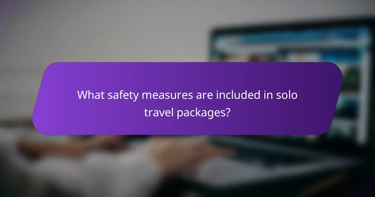 What safety measures are included in solo travel packages?