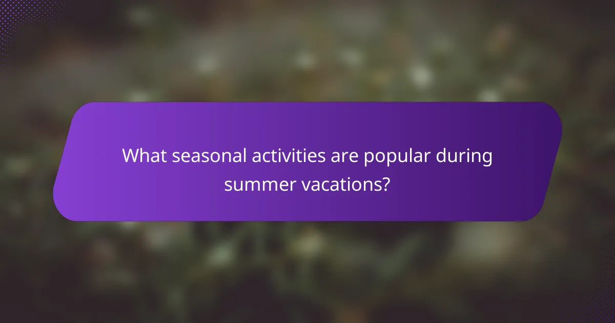 What seasonal activities are popular during summer vacations?