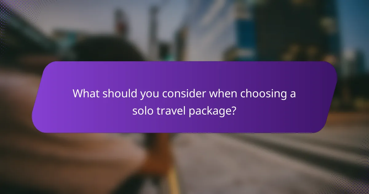 What should you consider when choosing a solo travel package?