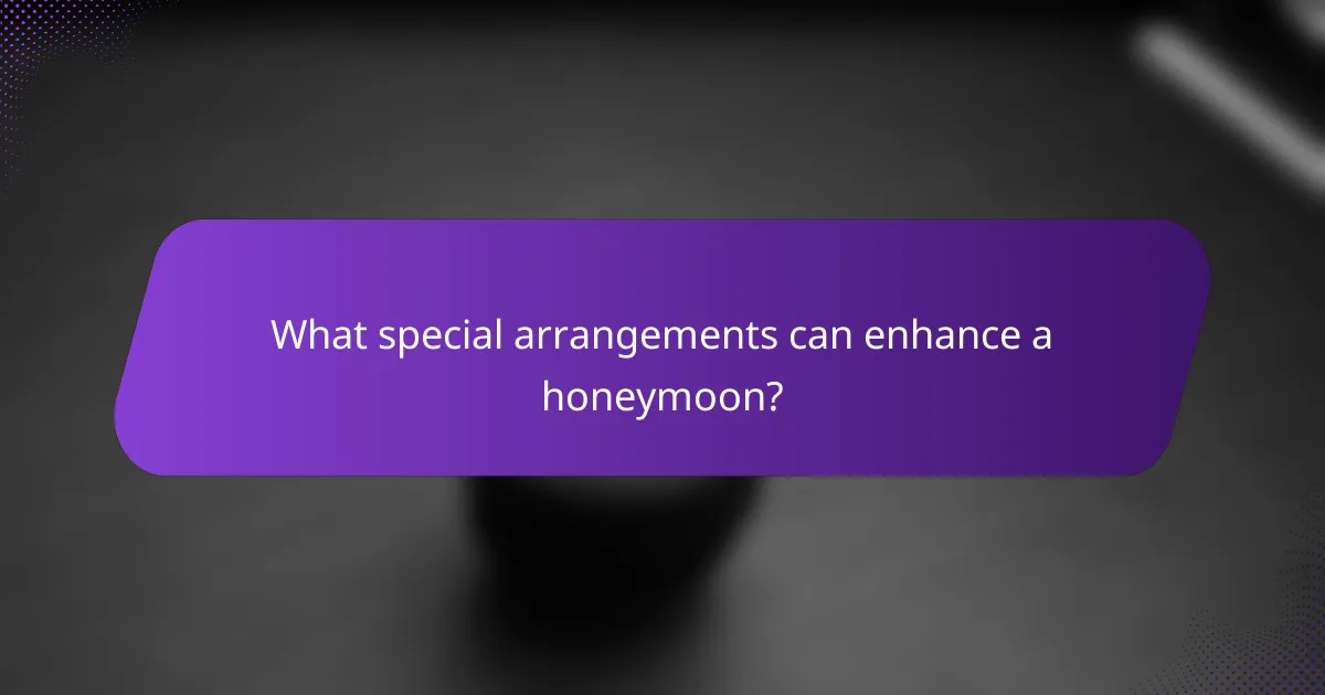 What special arrangements can enhance a honeymoon?